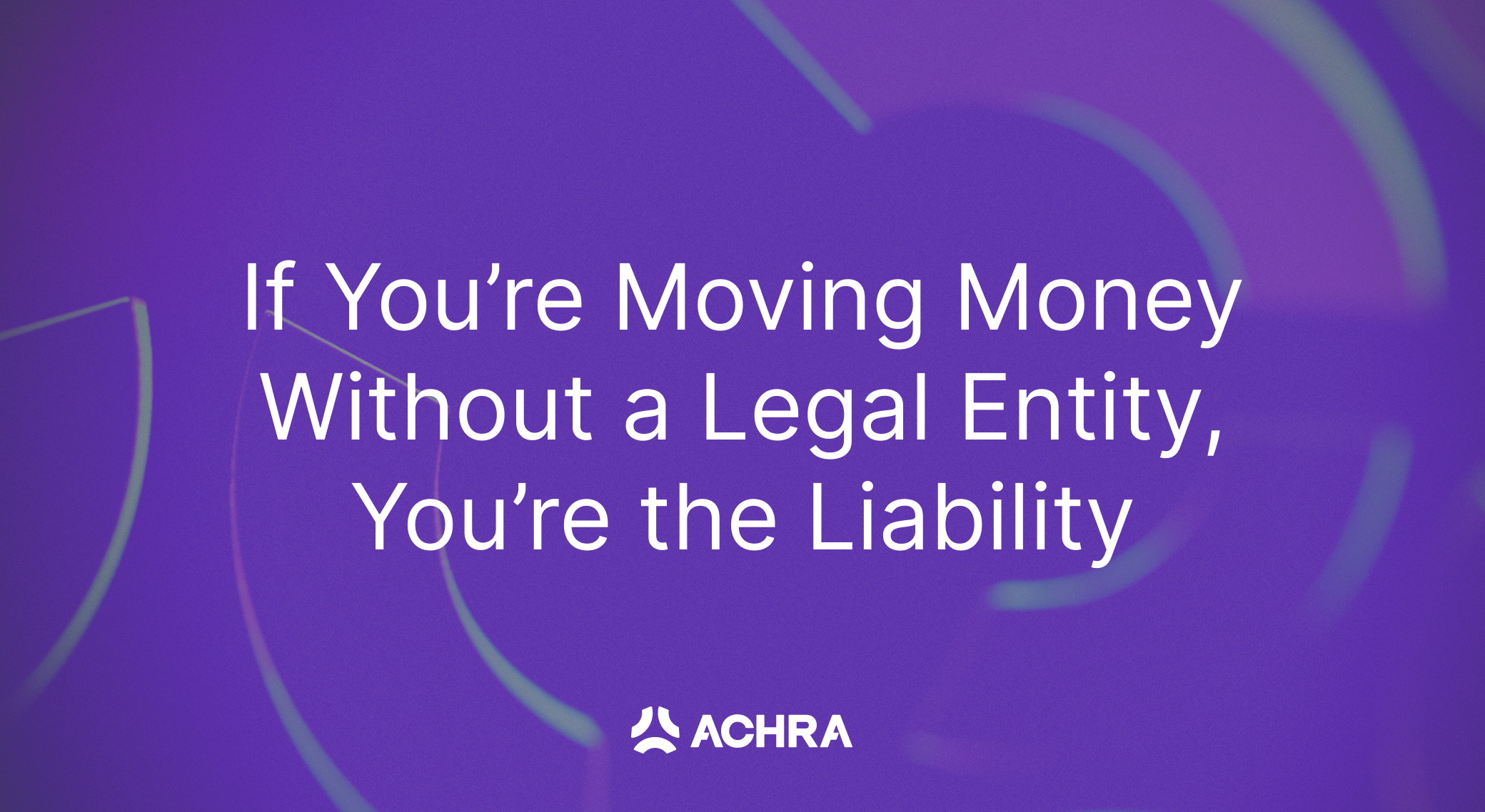 If You're Moving Money Without a Legal Entity, You're the Liability